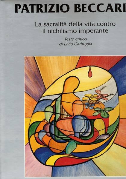Patrizio Beccaria. La sacralità della vita contro il nichilismo imperante. …