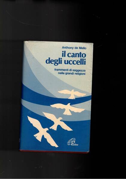 Il canto degli uccelli. Frammenti di saggezza nelle grandi religioni.