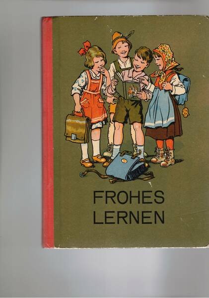 Frohes Lernen. Ein Lesebuch fur Schulandanger. Herausgegeben von einer Arbeitsgemeinschaft.