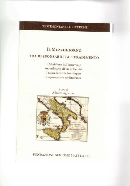 Il Mezzogiorno tra responsabilità e tradimento. Il Meridione dell'intervento straordinario all'età della crisi. I nuovi driver dello sviluppo e la prospettiva mediterranea. Unito. Un- CD.