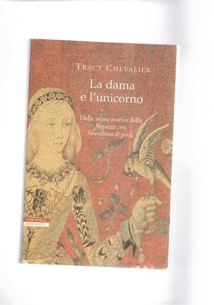 La dama e l'unicorno. Romanzo.