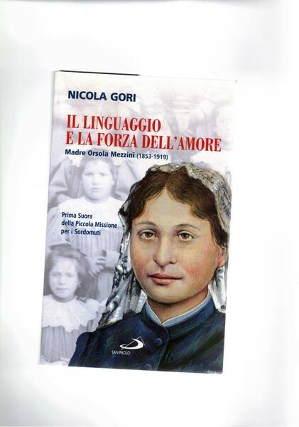 Il linguaggio e la forza dell'amore. Madre Orsolaezzini 1853-1919. Prima …