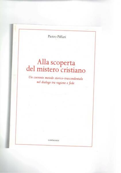 Alla scoperta del mistero cristiano. Un coerente metodo storico-trascendentale nel …