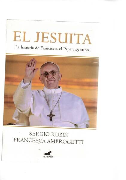 El jesuita. La historia de Francisco, el Papa argentino.