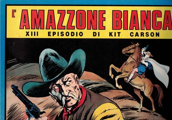 L'amazzone bianca. XIII episodio di Kit Carson. n° 6 nov. …