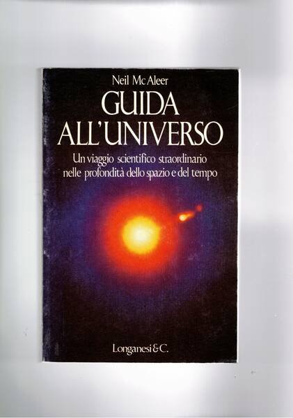 Guida all'universo. Un viaggio scientifico straordinario nelle profondità dello spazio.
