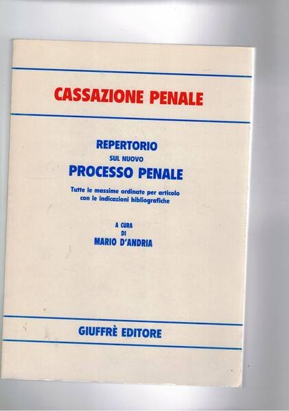 Cassazione penale. Repertorio sul nuovo processo penale. Tutte le massime …