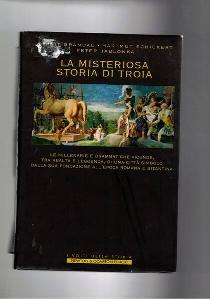 La misteriosa storia di Troia. le millenarie e drammatiche vicende …