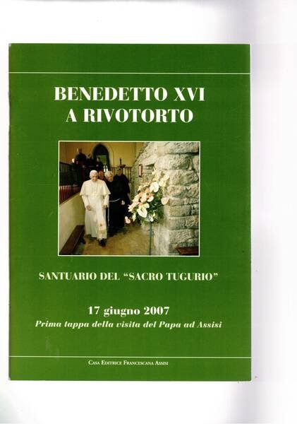 Benedetto XVI a Rivotorto. Santuario del "Sacro Tugurio" 17 giu.2007. …