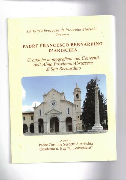 Cronache monografiche dei Conventi dell'Alma Provincia Abruzzese di San Bernardino.