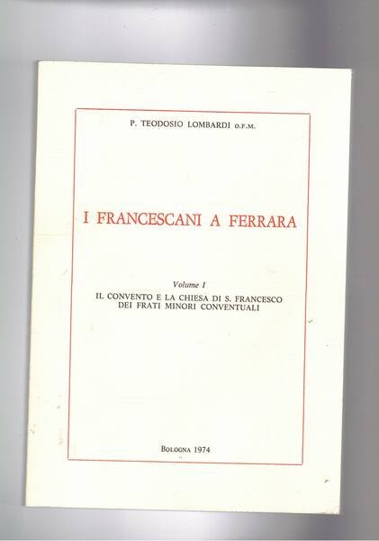 I francescani a Ferrara vol. I-V. Il convento e la …