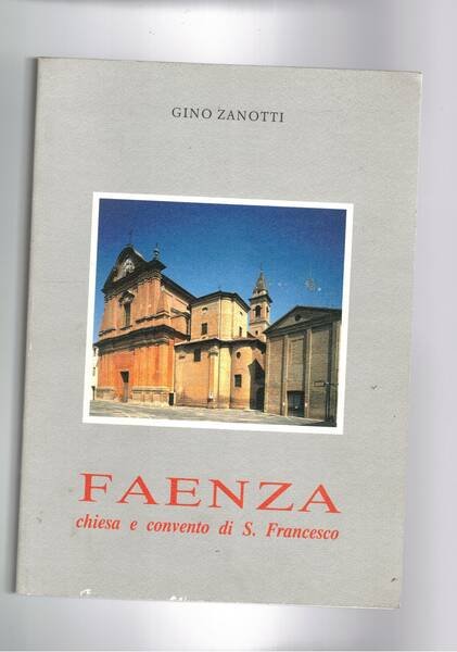 Faenza chiesa e convento di S. Francesco. Storia arte.