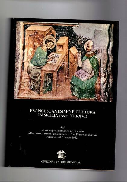 Francescanesimo e cultura in Sicilia (sec. XIII-XVI). Atti del convegno …