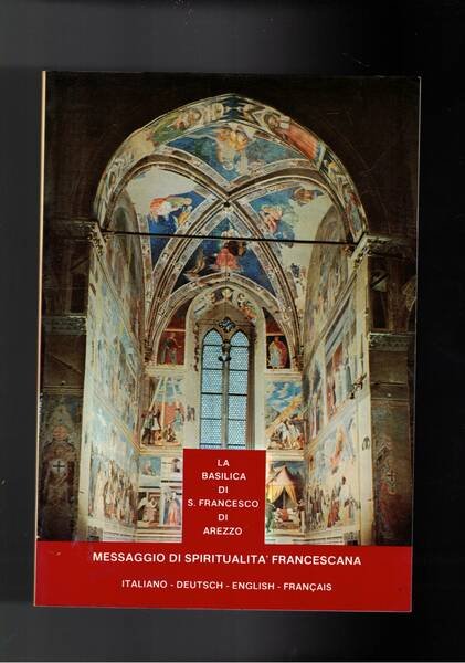 La basilica di S. Francesco di Arezzo. Guida storico artistica. …
