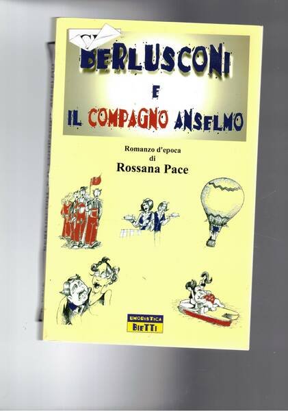 Berlusconi e il compagno Anselmo. Romanzo d'epoca.