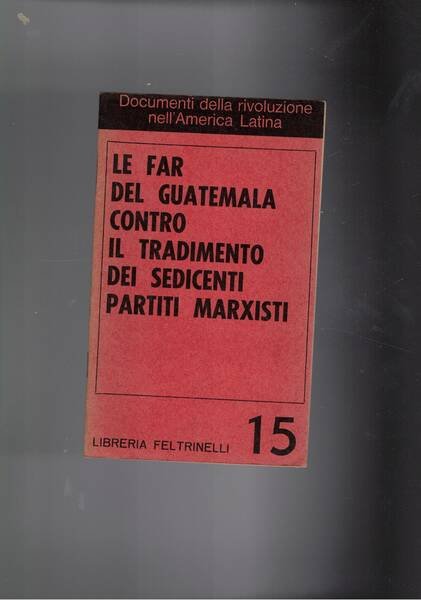 Le Far del Guatemala contro il tradimento dei sedicenti partiti marxisti.