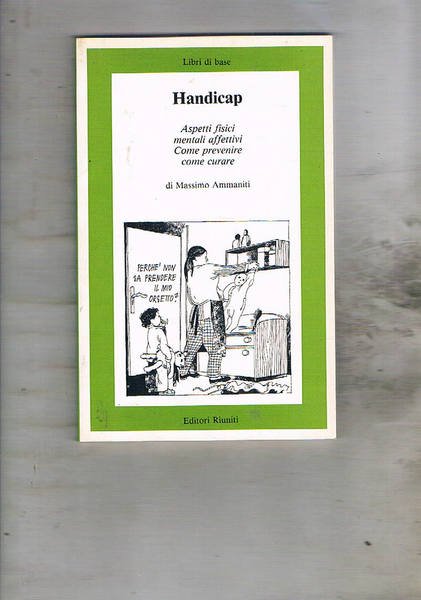 Handicap. Aspetti fisici mentali affettivi; come prevenire come curare. Collana …