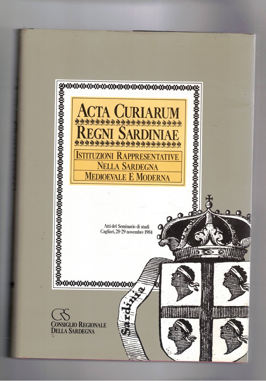 Acta Curiarum Regni Sardiniae. Istituzioni e Rappresentazione nella Sardegna Meridionale …