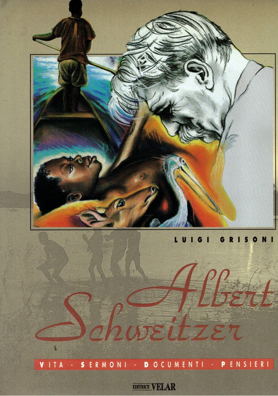 Albert Schweitzer. Vita, sermoni, documenti, pensieri.