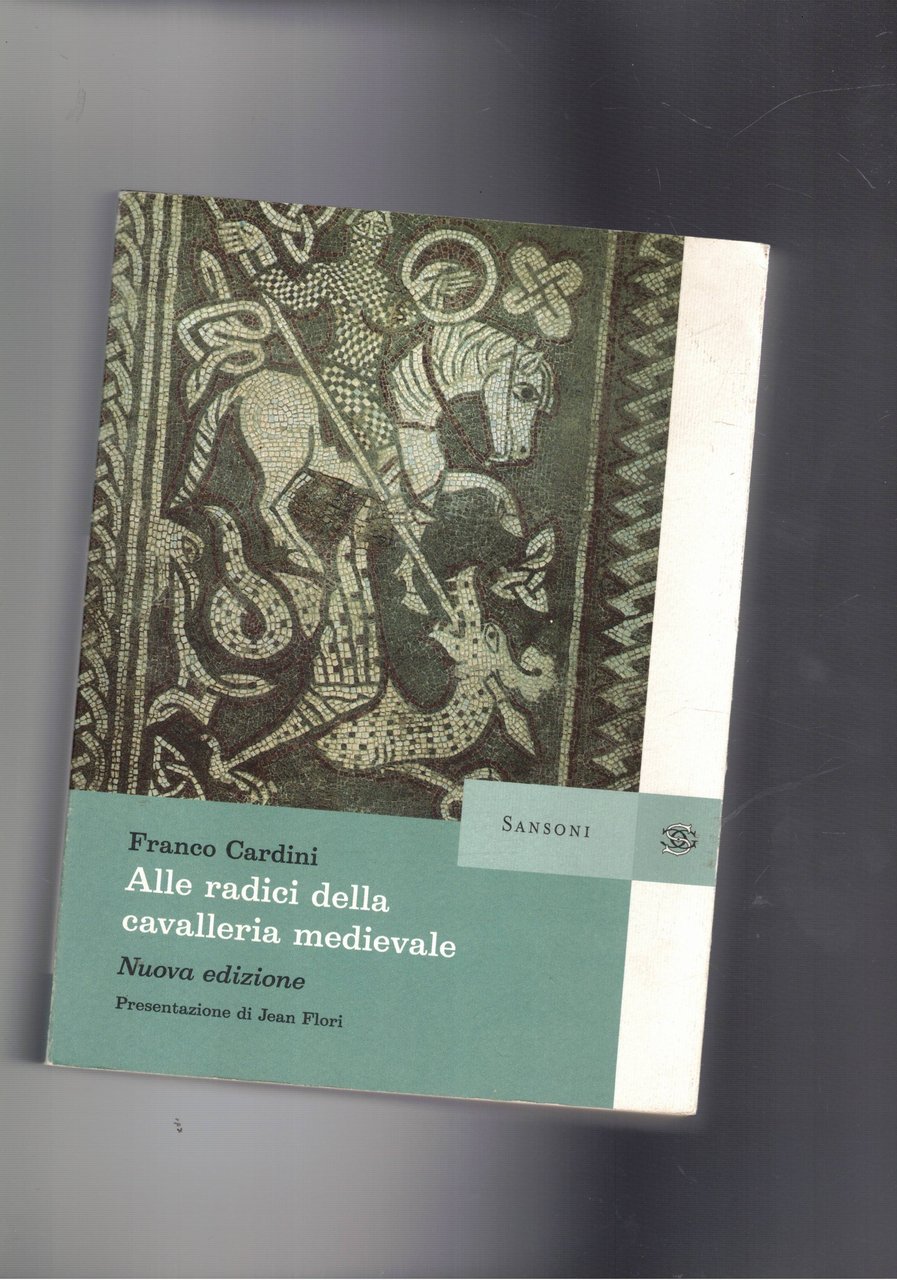 Alle radici della cavalleria medievale. Presentazione di Jean Flori.