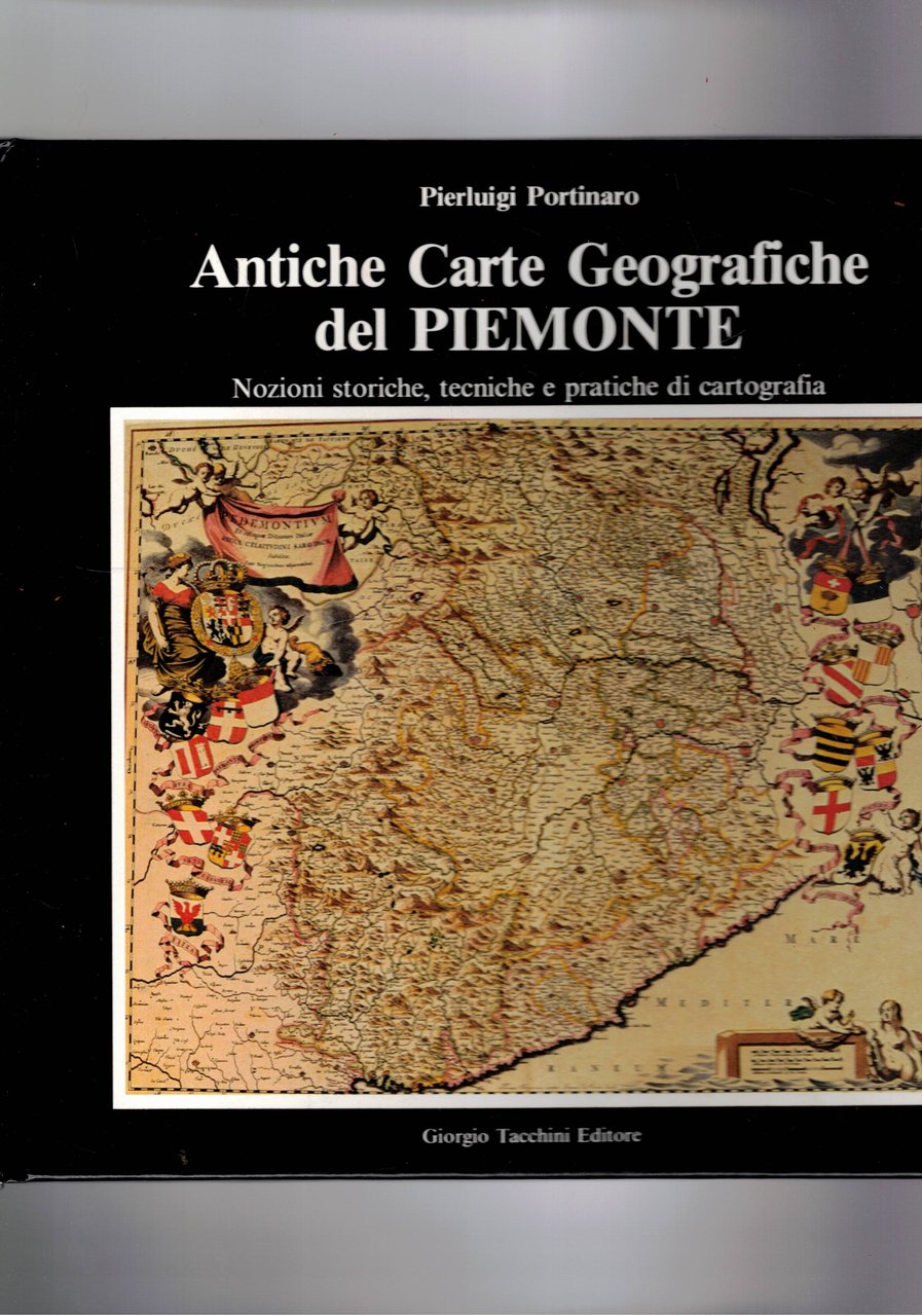 Antiche carte geografiche del Piemonte. Nozioni storiche, tecniche e pratiche …