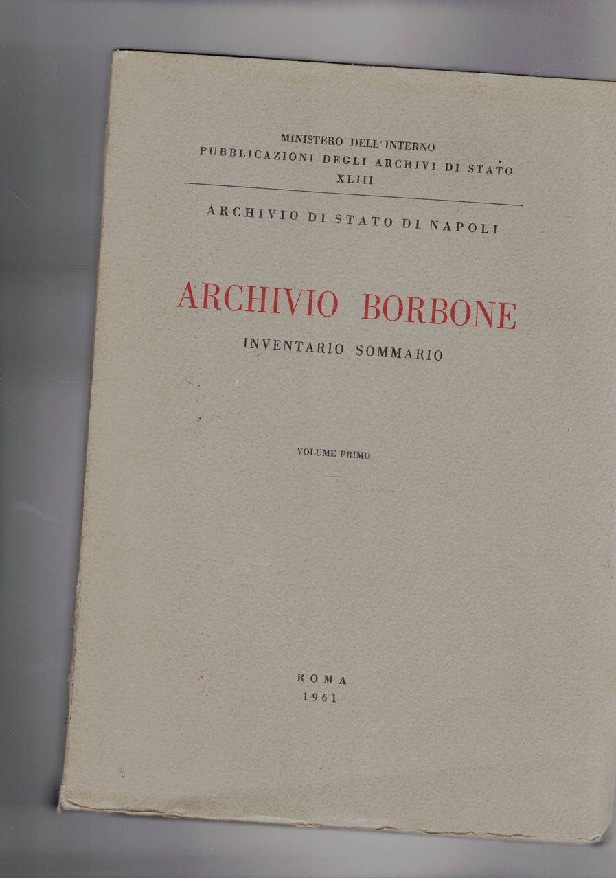 Archivio Borbone inventario sommario. Volume primo e secondo.