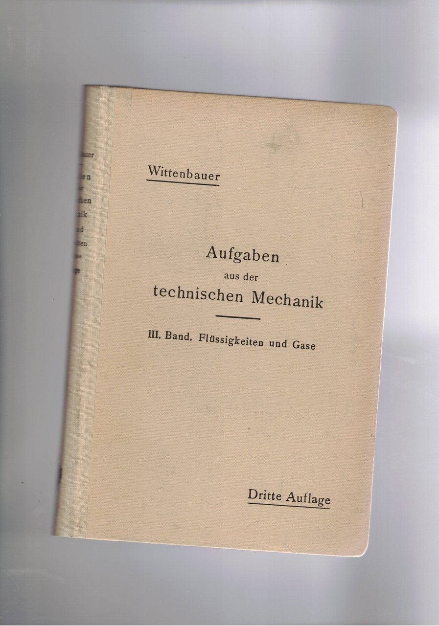 Ausgaben aus der Technischen Mechanik. Band III. Flüussigkeiten und Gase.