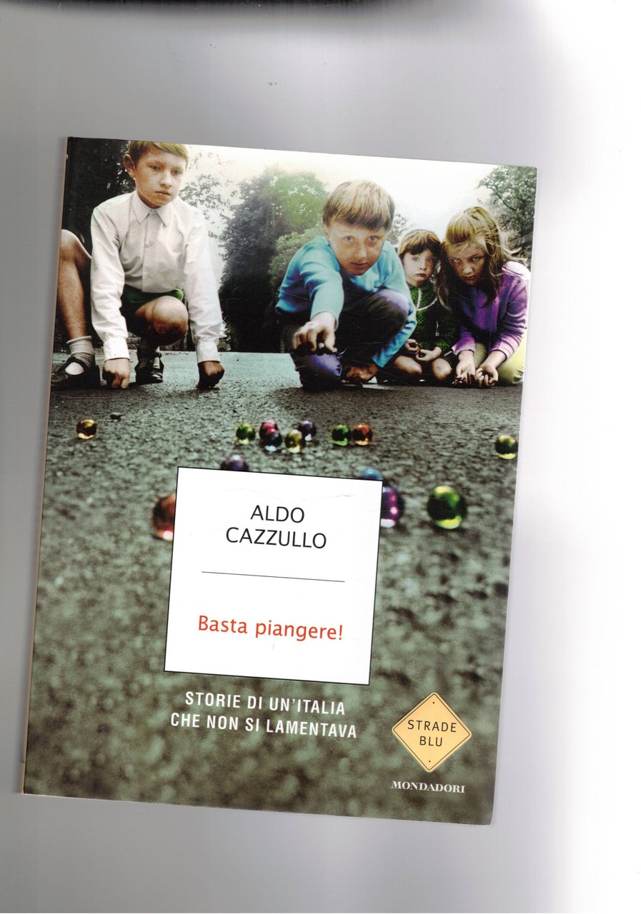 Basta piangere! Storie di un'Italia che non si lamentava.