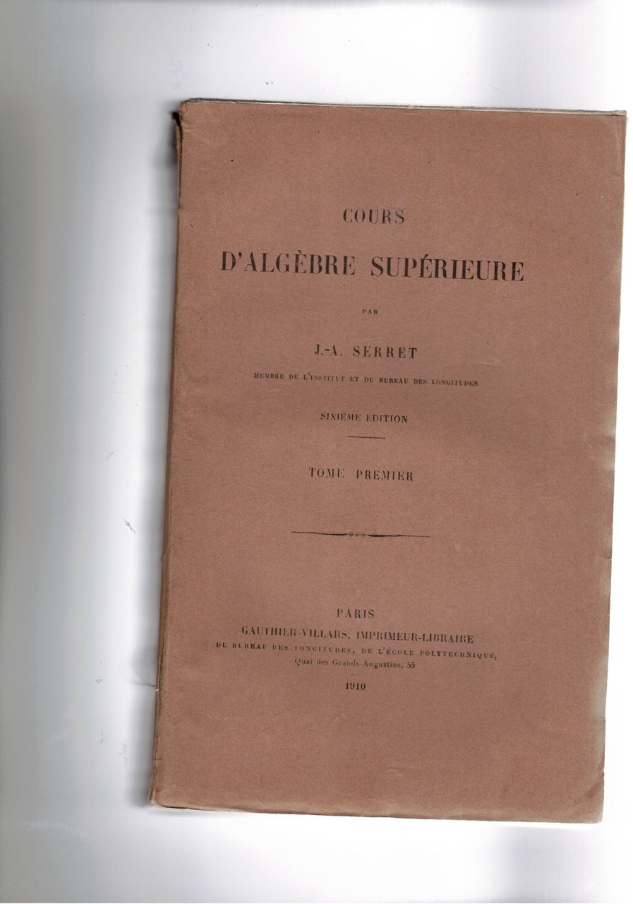 Cours d'Algebre Superieure. 6a edizione tomo I-II.