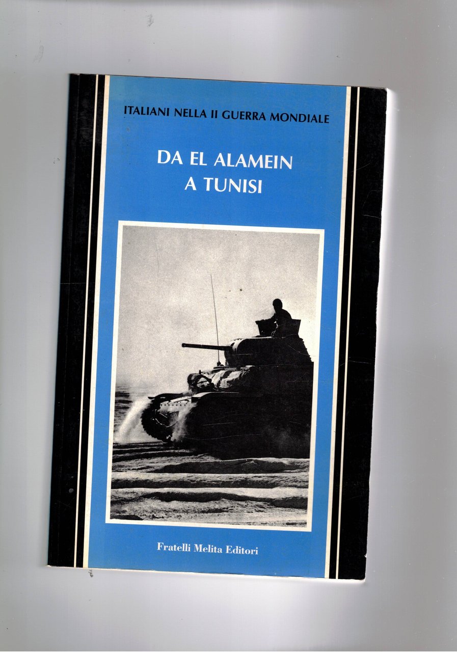 Da El Alamein a Tunisi. Vol. della coll. Italiani nella …