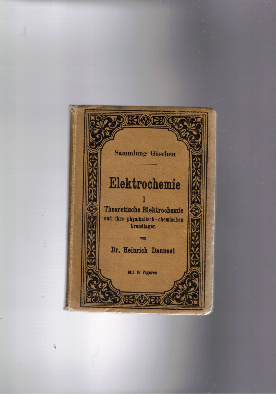 Elektrochemie I° Theoretische Eletrochemie und unf ihre physikalisch chemischen Grundlagen.