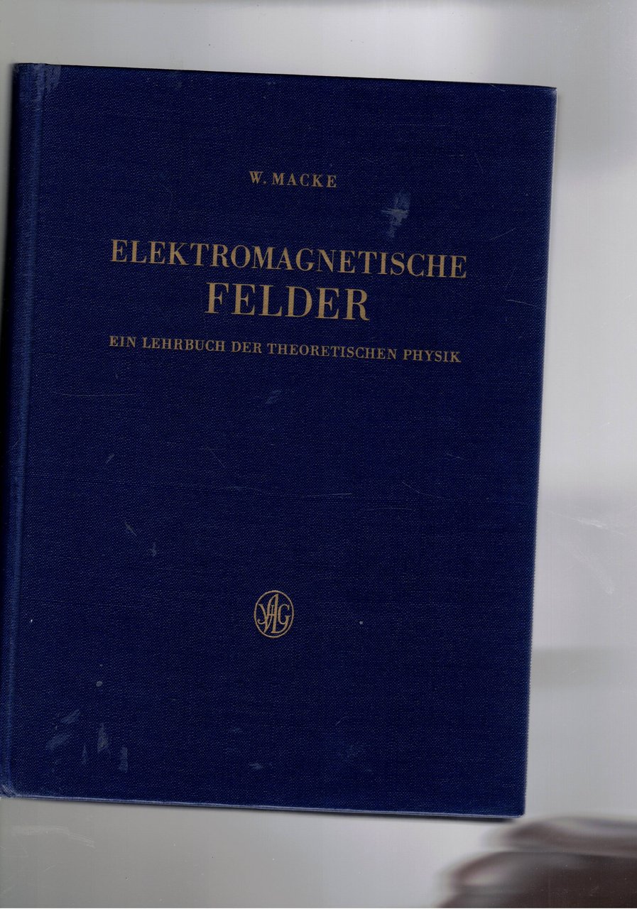 Elektromagnetische Felder. Ein Lehrbuch der Theorischen Physic.