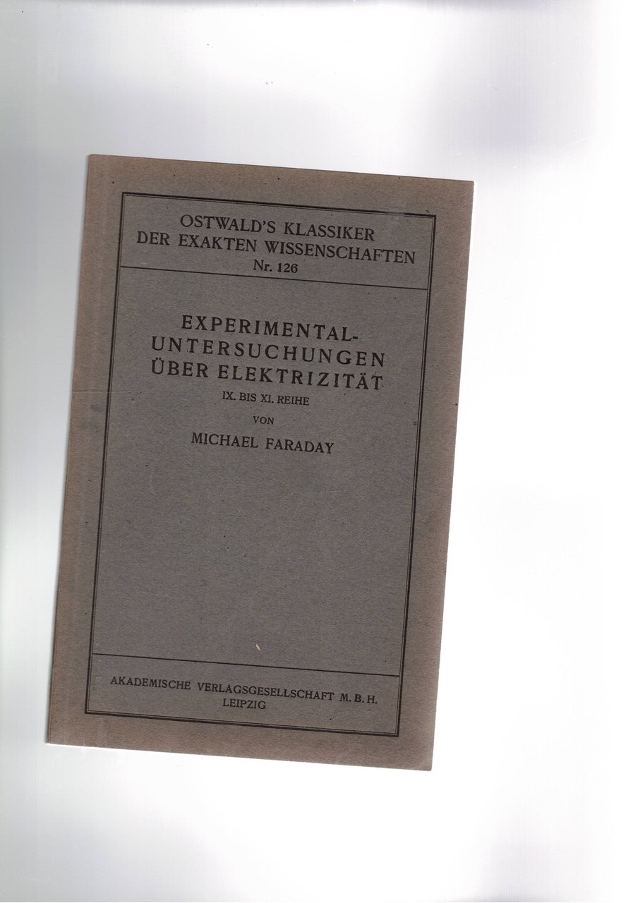 Experimental-Untersuchungen uber Elektricitat. IX bis XI Reihe. Herausgegeben A. J. …
