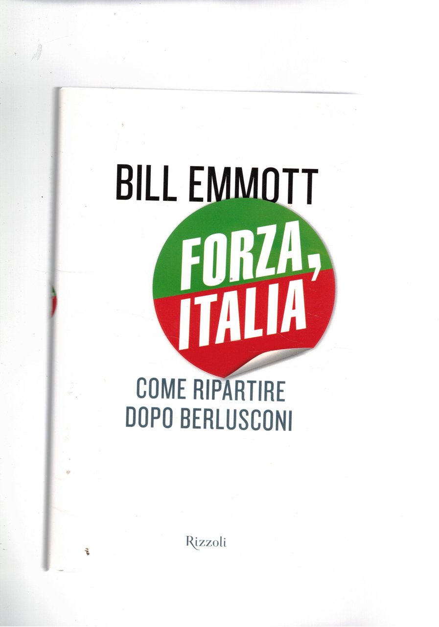 Forza, Italia. Come ripartire dopo Berlusconi.