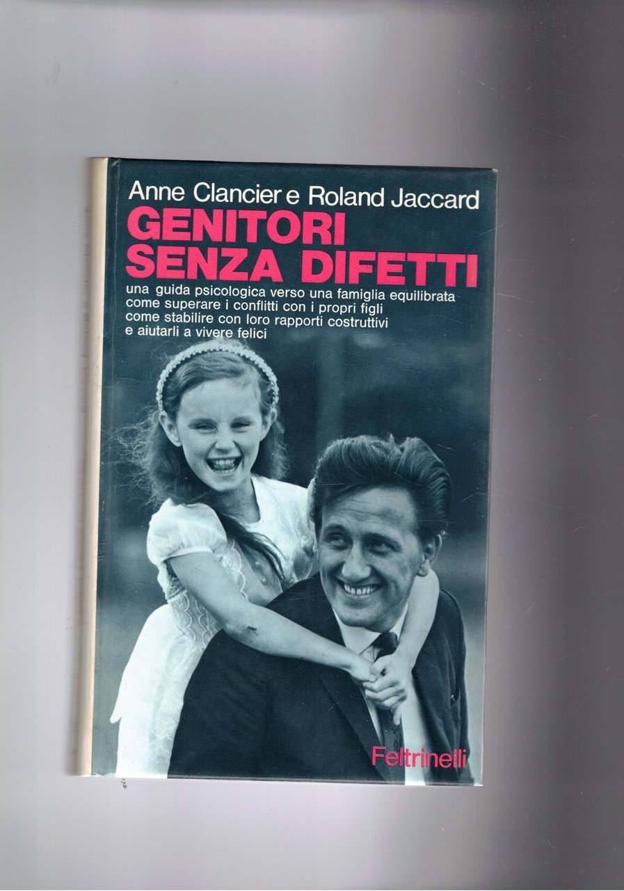 Genitori senza difetti. Una guida psicologica della famiglia.