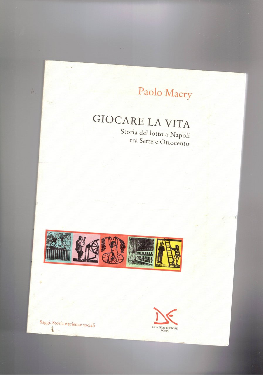 Giocare la vita. Storia del lotto a Napoli tra sette …