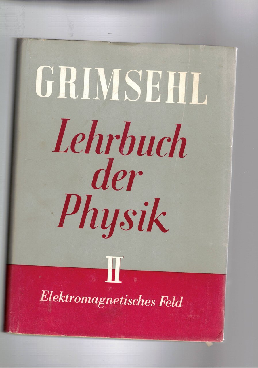 Grimsehl lehrbuch der physic, zweiter band: Elektromagnetisches feld.