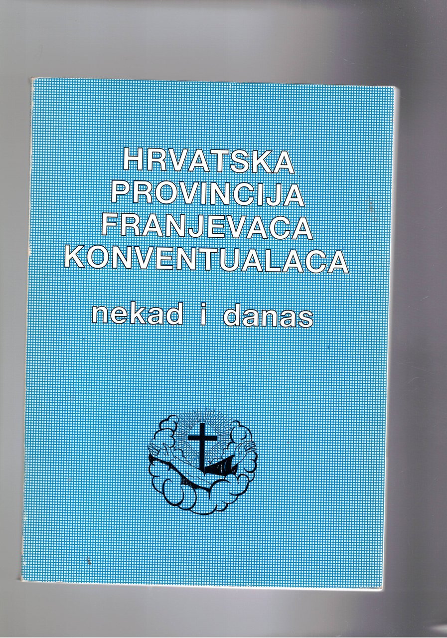 Hrvatska provincija franjevaca konventualaca Nekad i Danas.