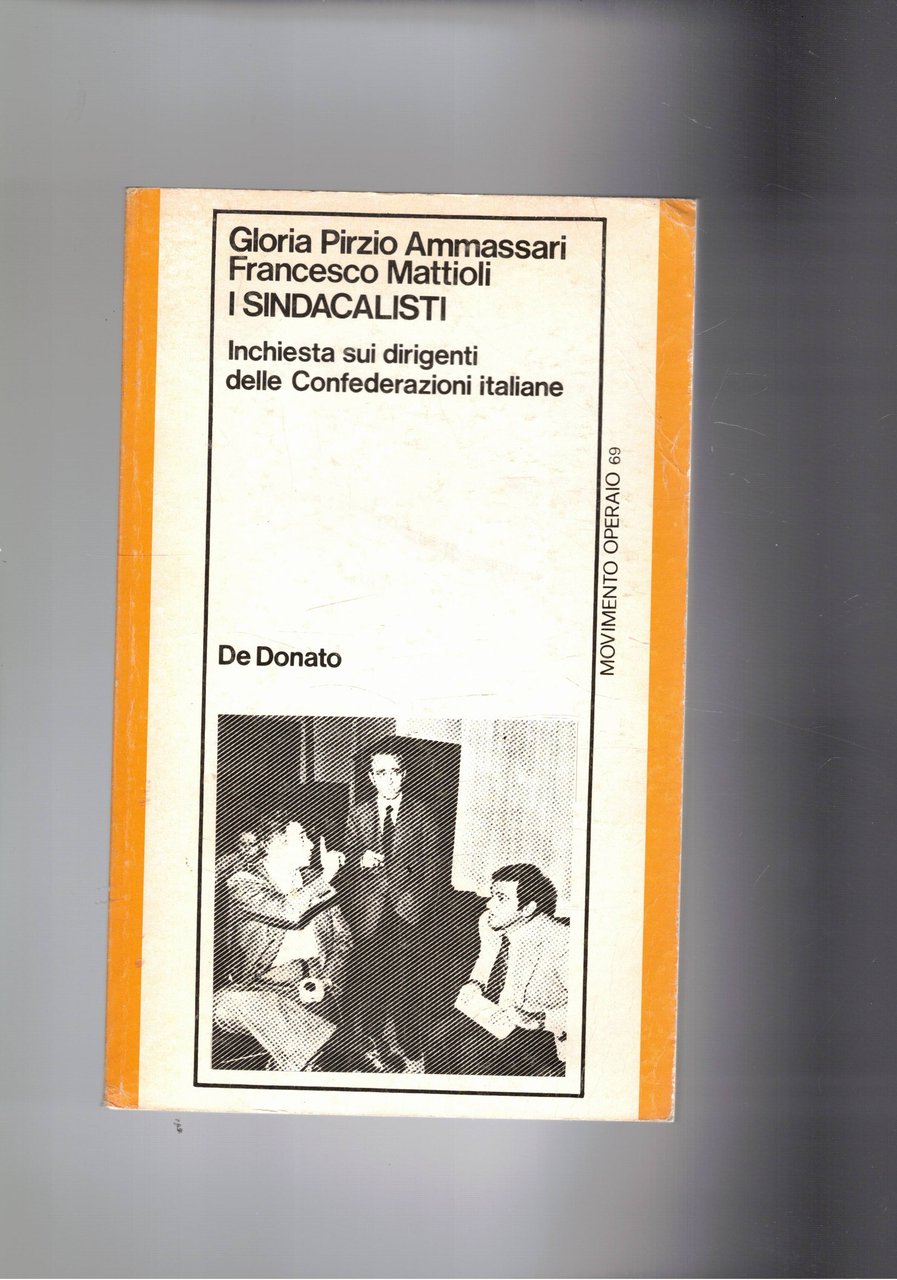 I sindacalisti. Inchiesta sui dirigenti della Confederazioni italiane.