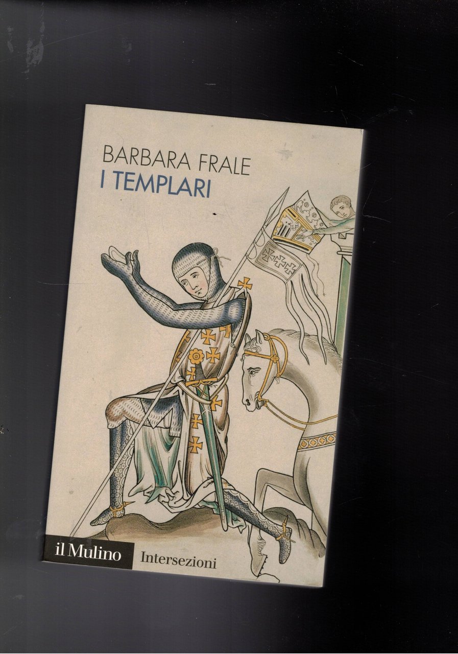 I Templari. storia dell'ordine religioso più potenete della cristianità.