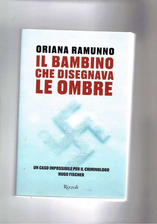 Il bambino che disegnala le ombre. Un caso impossibile per il criminologo Hugo Fischer. Romanzo.