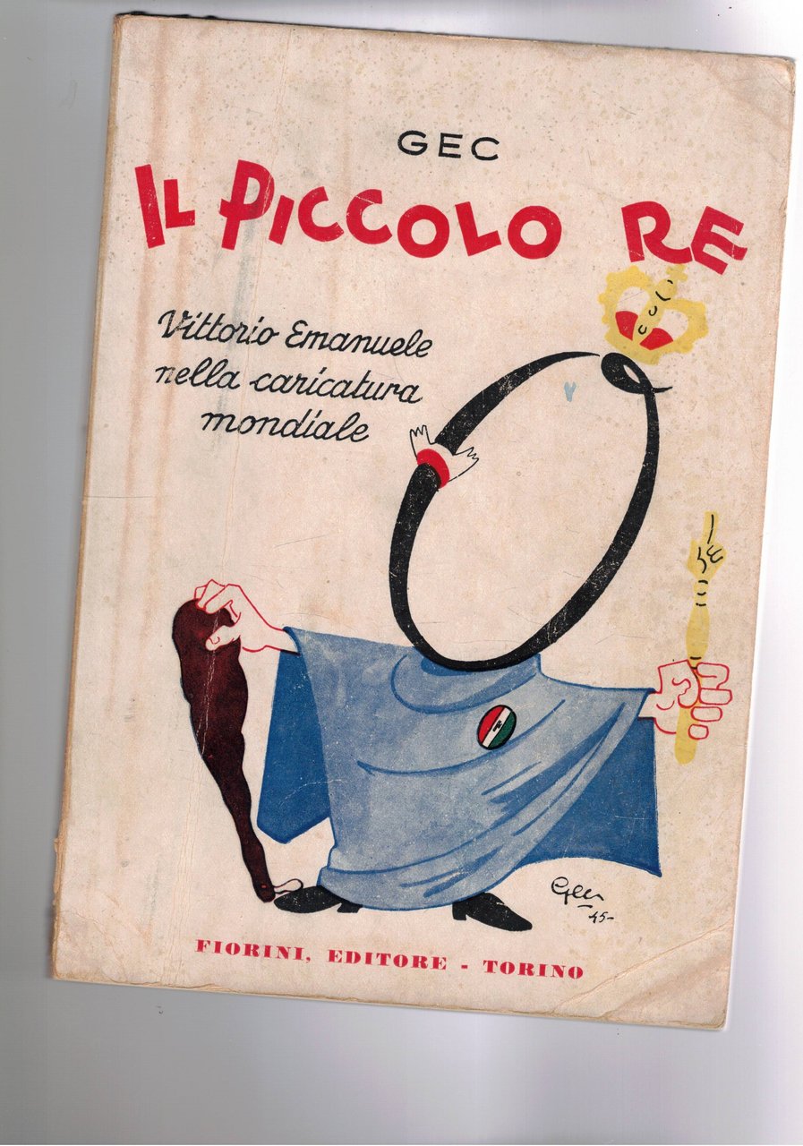 Il piccolo re. Vittorio Emanuele nella caricatura. Prima edizione.