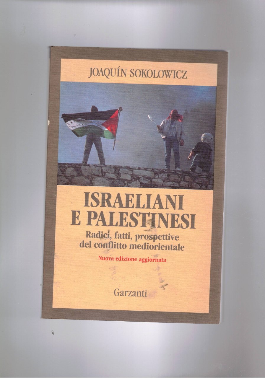 Israeliani e palestinesi. Radici, fatti, prospettive del conflitto mediorientale.