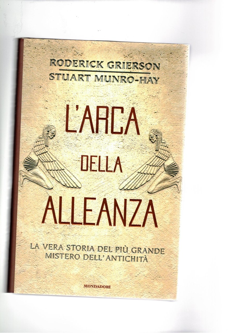 L'Arca dell'Alleanza. La vera storia del più grande mistero dell'antichità.