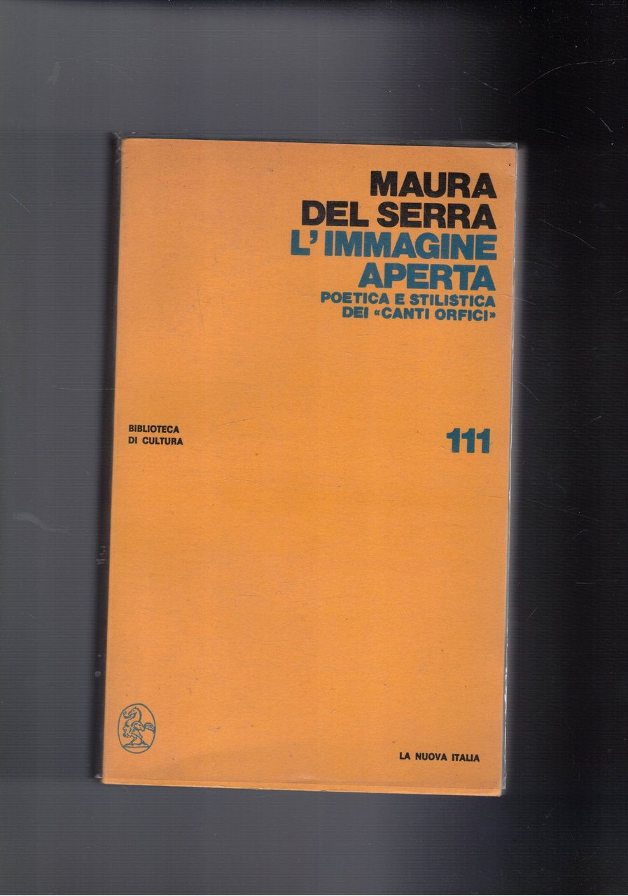L'immagine aperta. poetica e stilistica dei "canti orfici". Prima edizione.