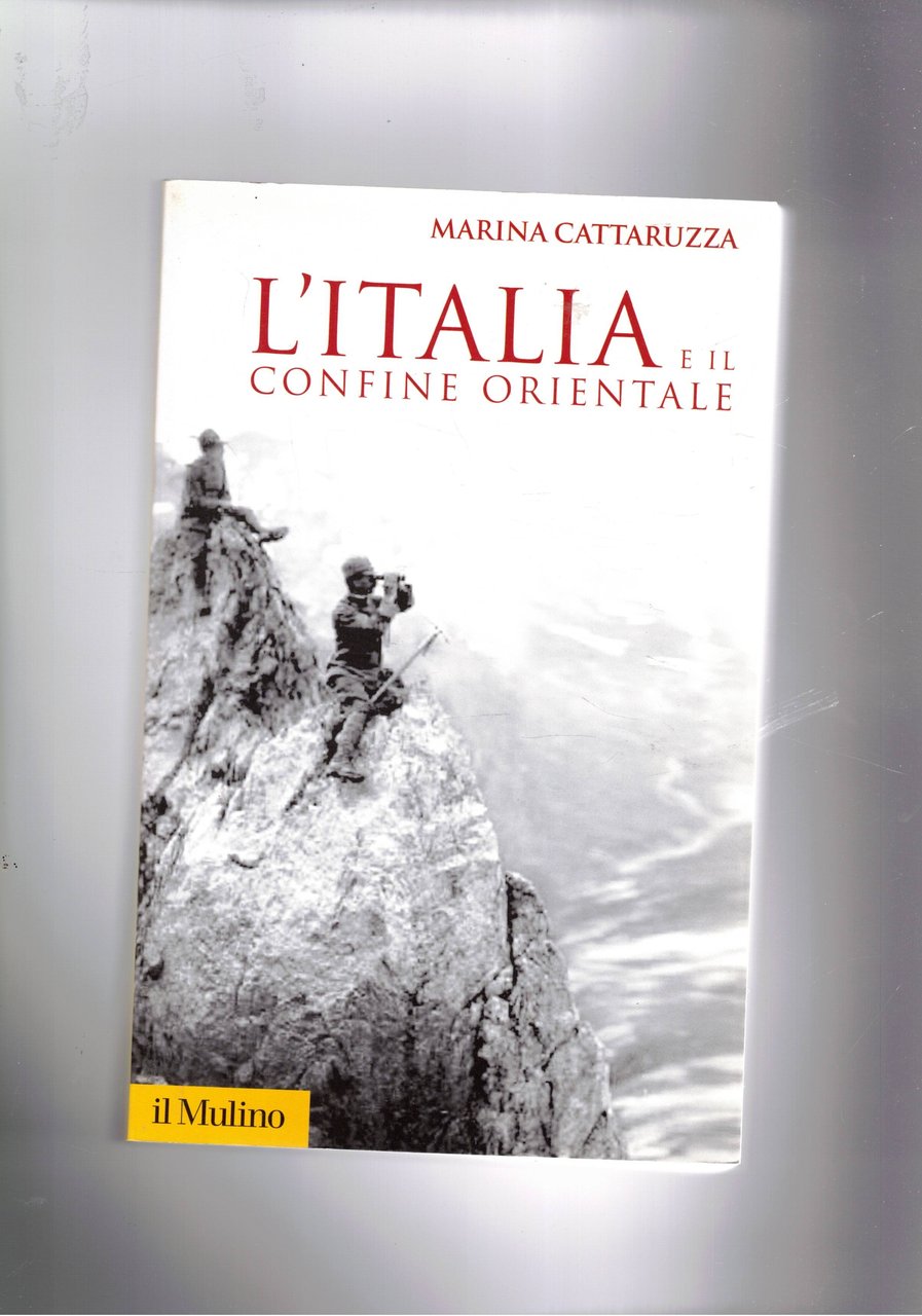 L'Italia e il confine orientale. 1866-2006.