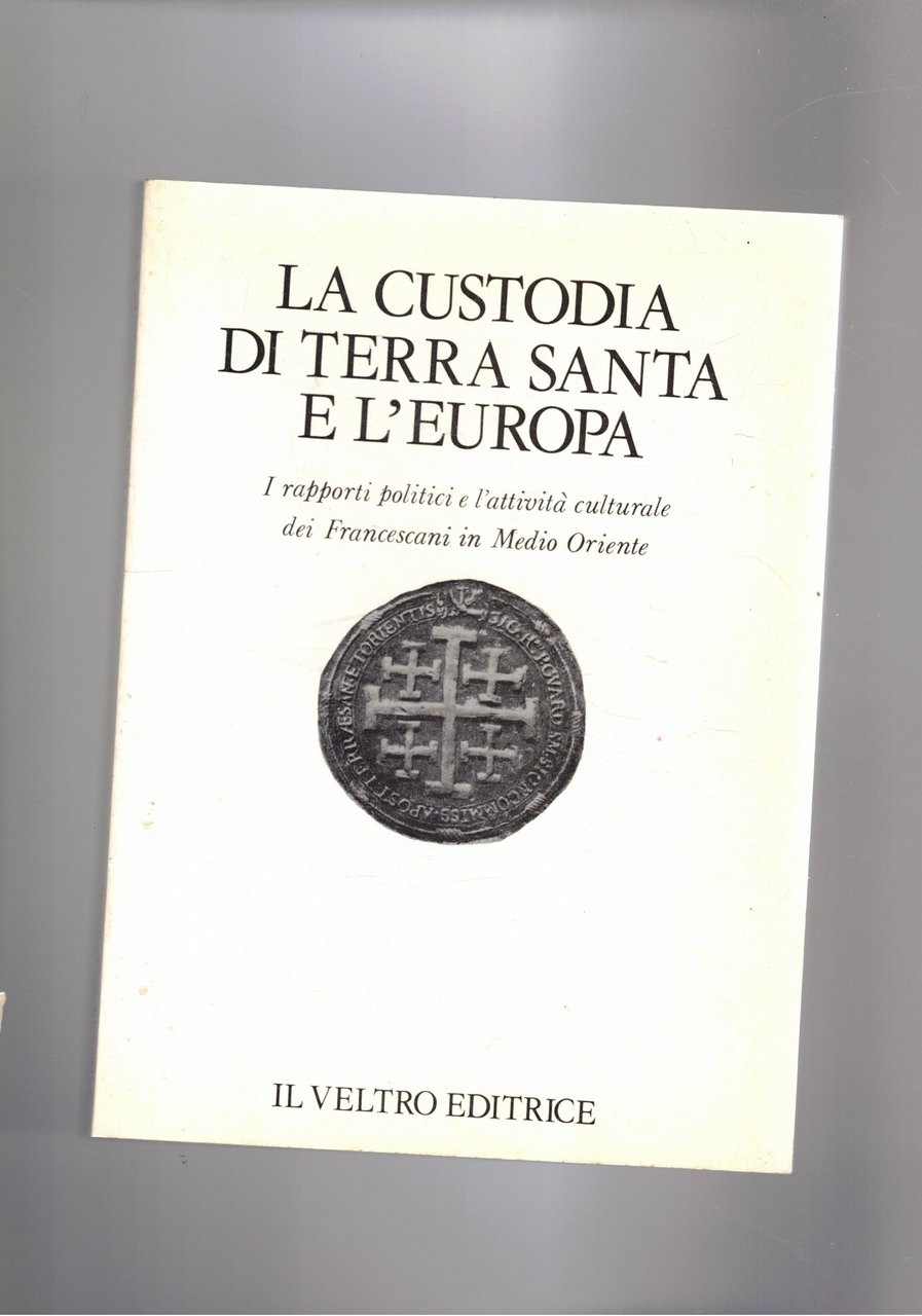 La custodia di Terra Santa e l'Europa. I rapporti politici …