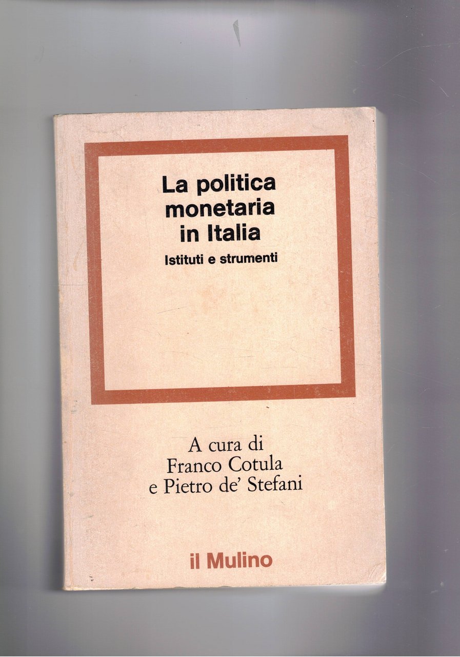 La politica monetaria in Italia. Istututi e strumenti.