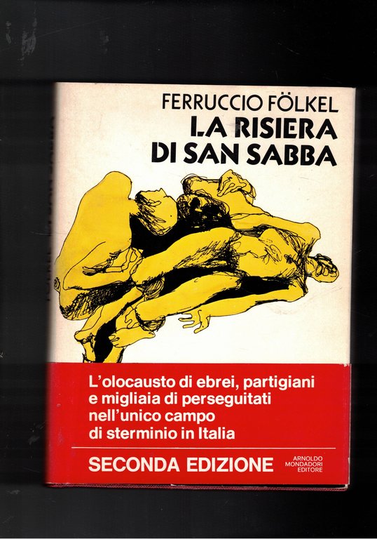 La risiera di San Sabba. Trieste e il Litorale Adriatico durante l'occupazione nazista. L'unico campo di sterminio in Italia. Coll. Le Scie.