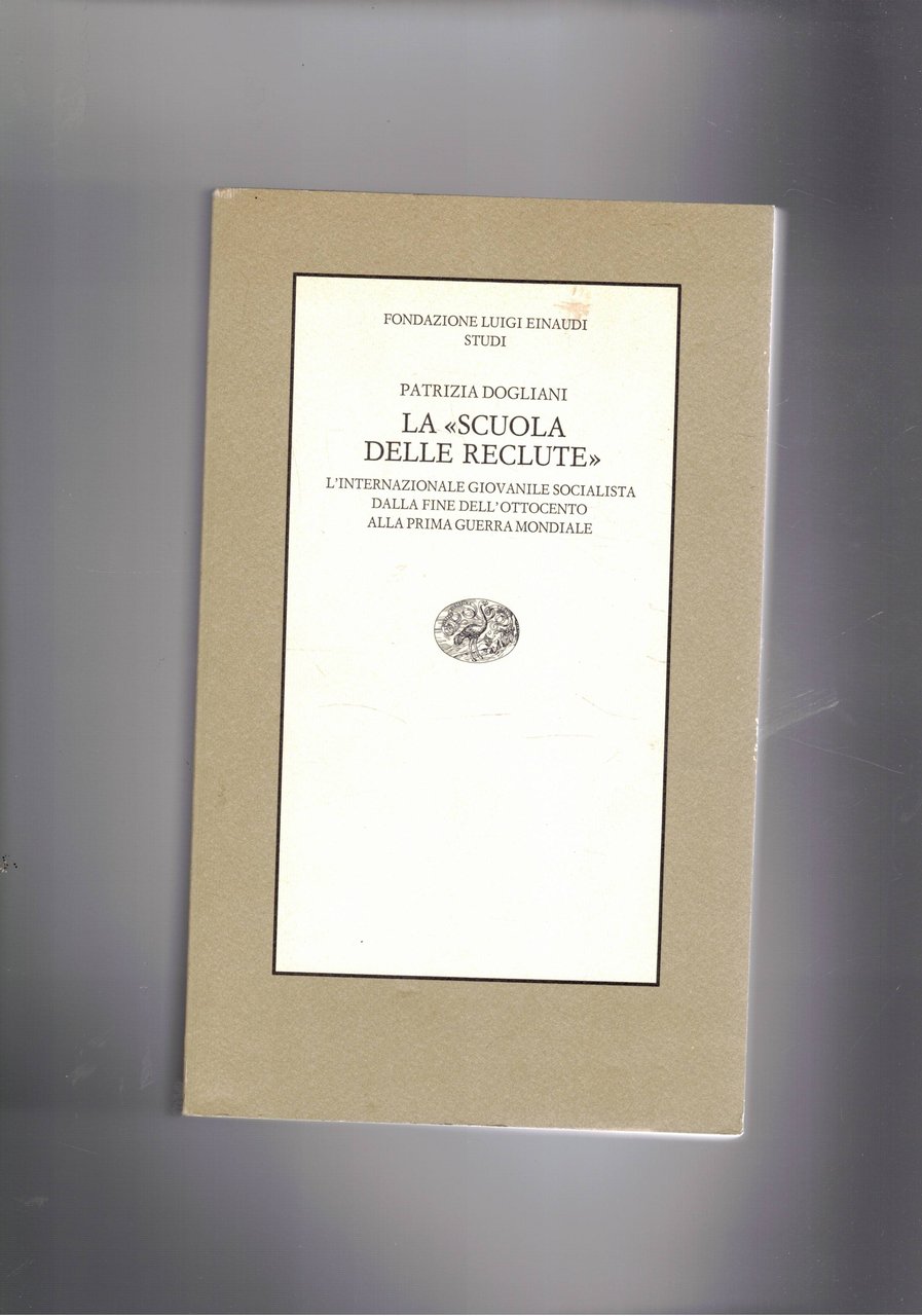 La "scuola delle reclute". L'internazionale giovanile socialista dalla fine dell'ottocento …